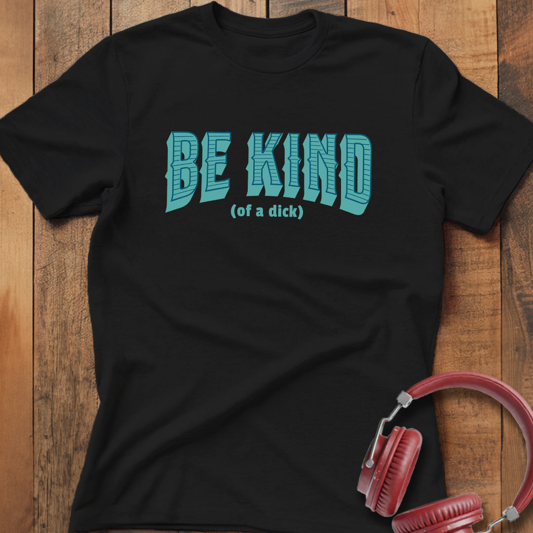 Be Kind (of a D) T-Shirt