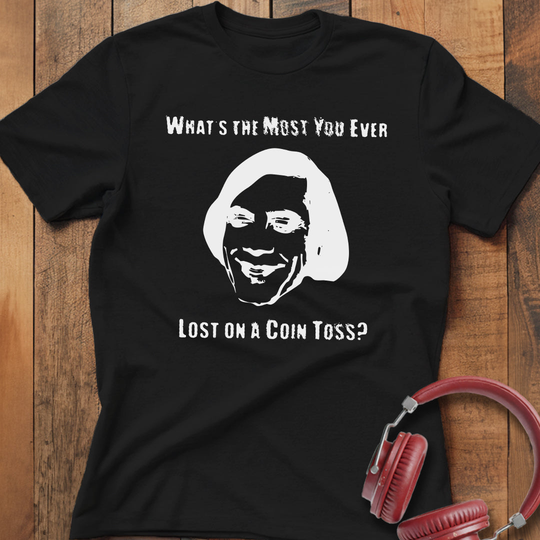 Ever Lost on a Coin Toss? T-Shirt