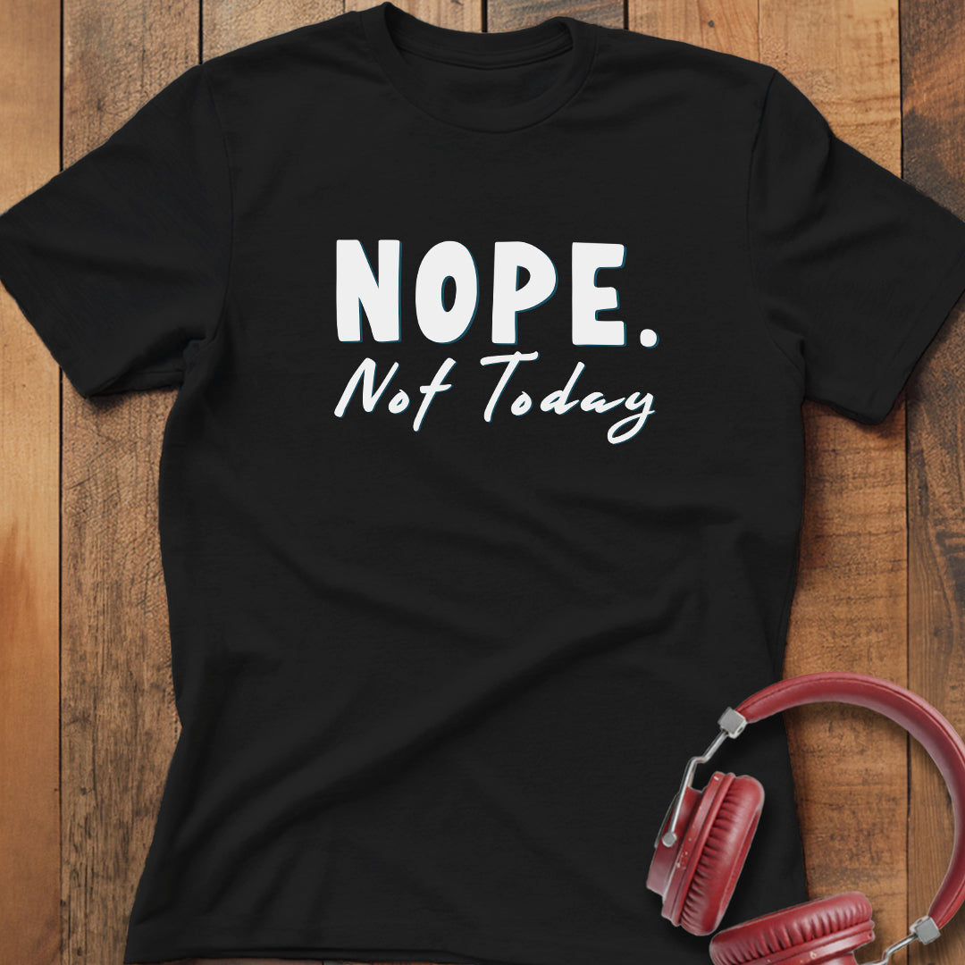 Nope Not Today T-Shirt