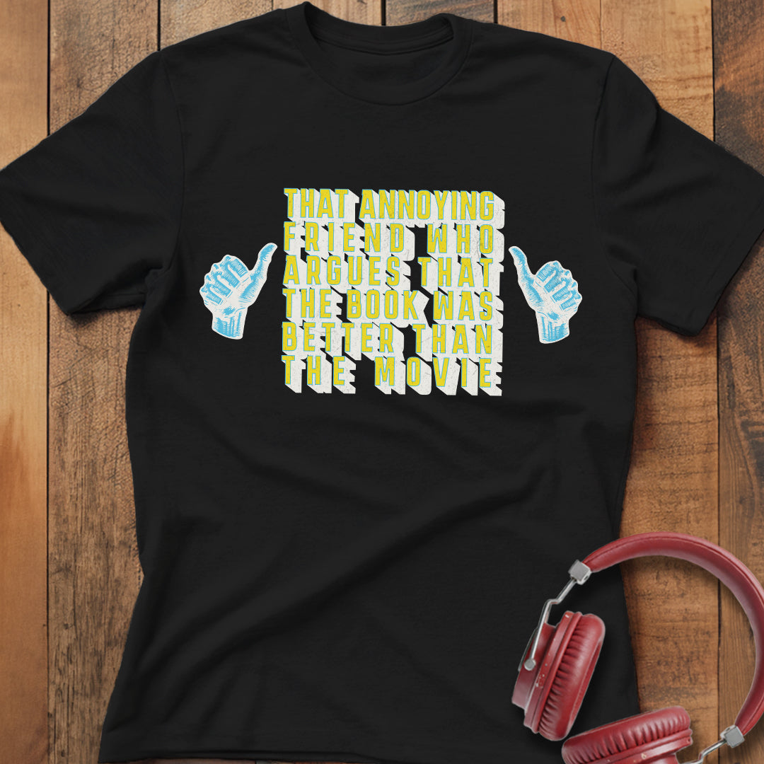Book Was Better Than the Movie T-Shirt