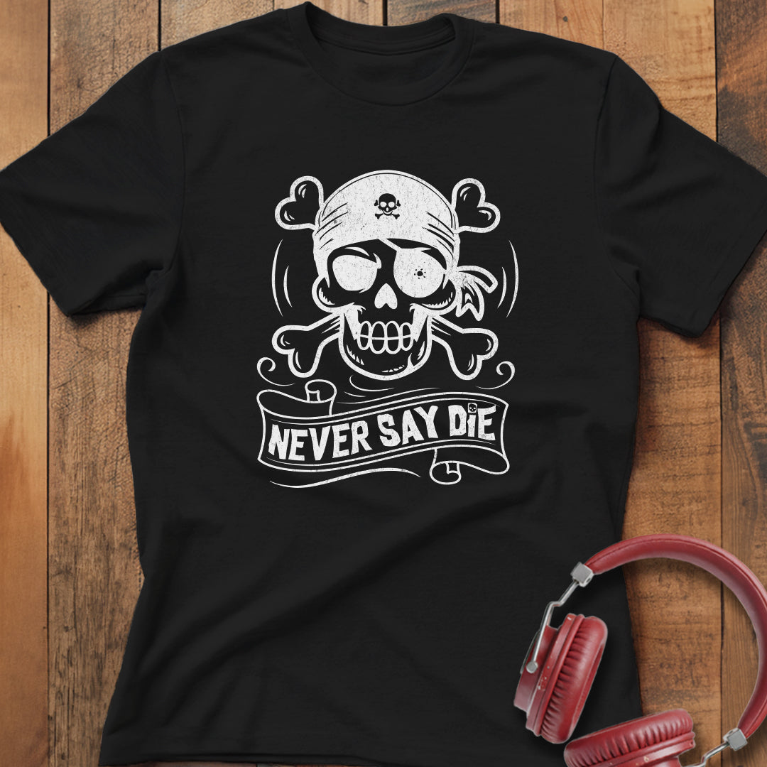 Never Say Die T-Shirt