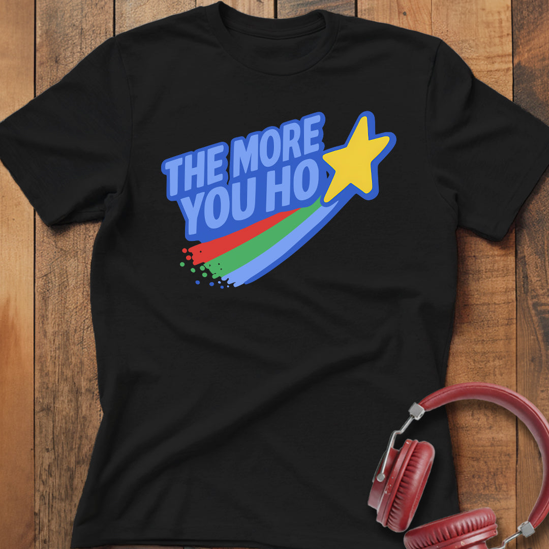 The More You Ho T-Shirt