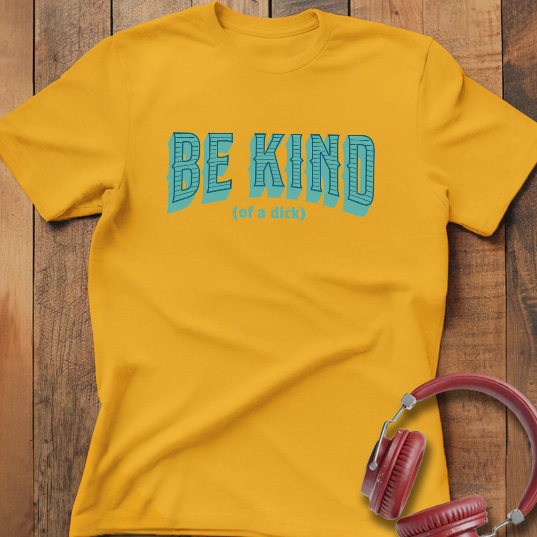 Be Kind (of a D) T-Shirt