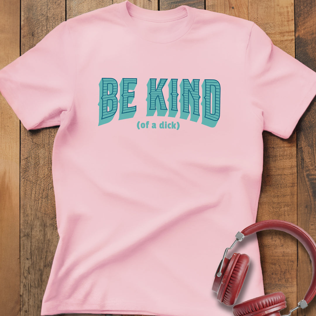 Be Kind (of a D) T-Shirt