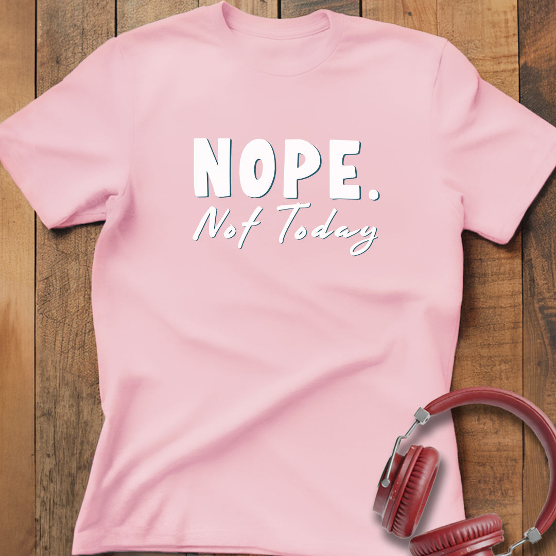 Nope Not Today T-Shirt