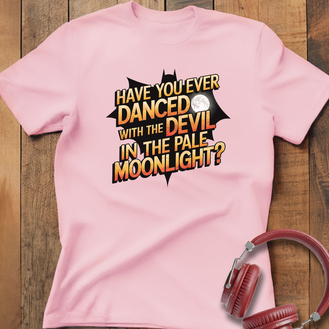 Have You Ever Danced With The Devil? T-Shirt
