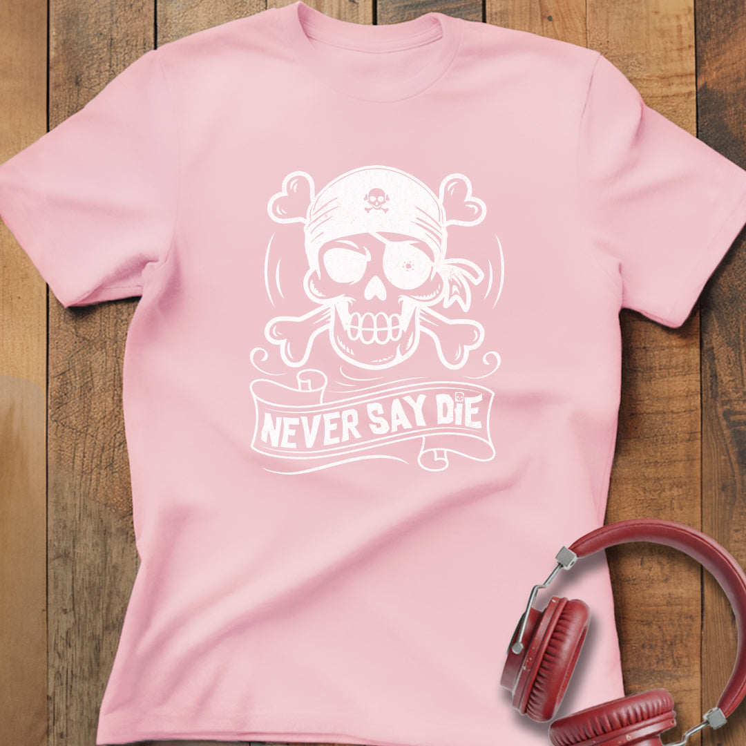 Never Say Die T-Shirt