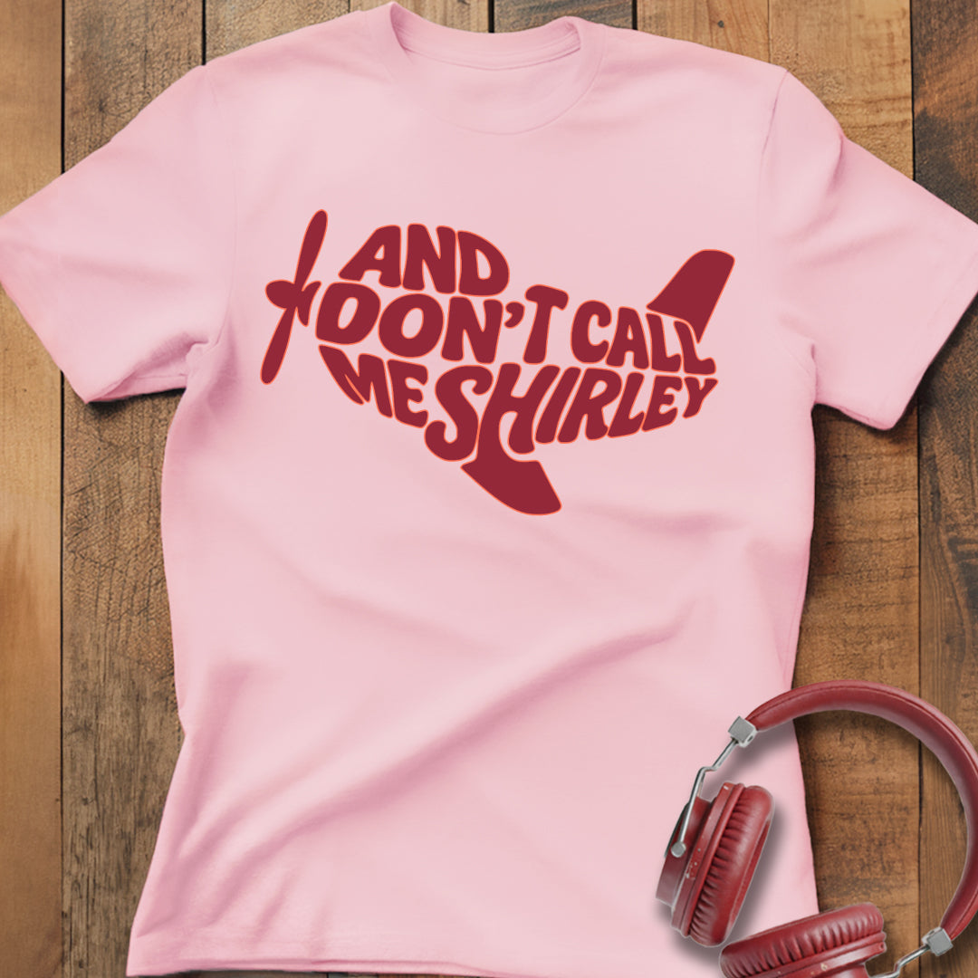 Don't Call Me Shirley T-Shirt