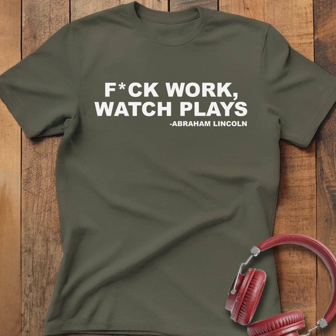 F*ck Work Watch Plays T-Shirt