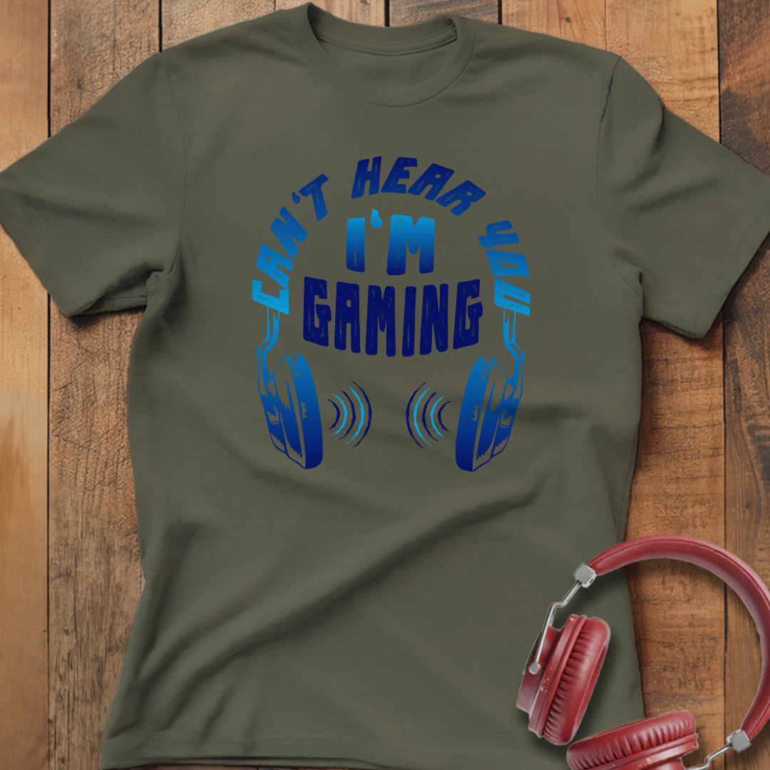 Can't Hear You I'm Gaming T-Shirt