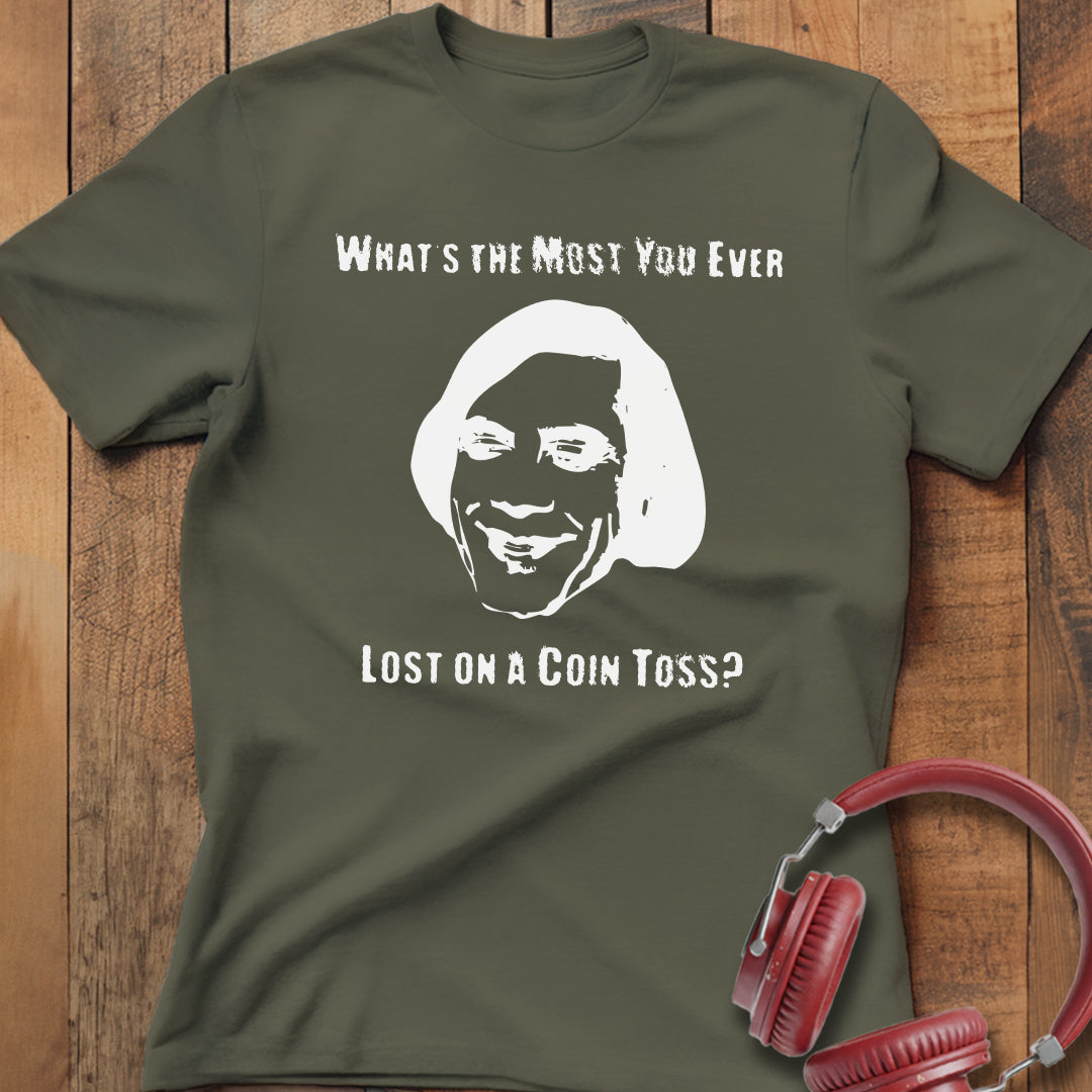 Ever Lost on a Coin Toss? T-Shirt