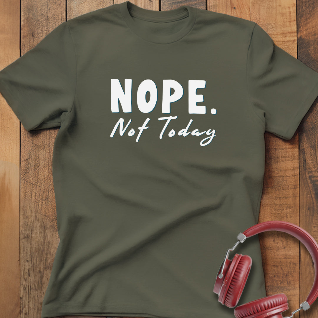 Nope Not Today T-Shirt