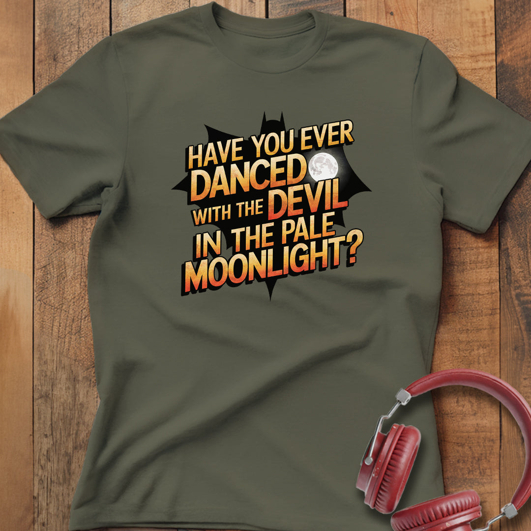 Have You Ever Danced With The Devil? T-Shirt