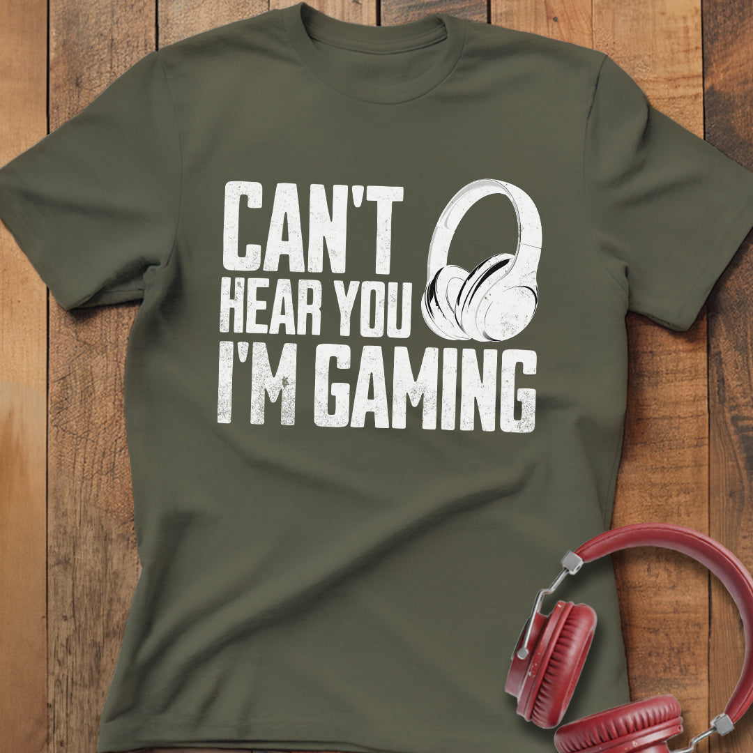 Can't Hear You I'm Gaming T-Shirt