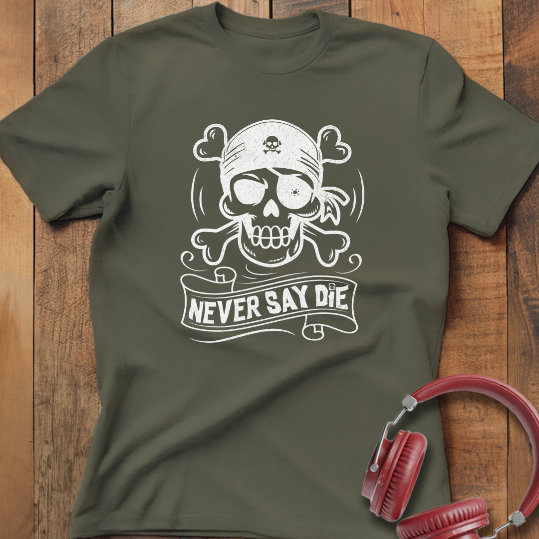 Never Say Die T-Shirt