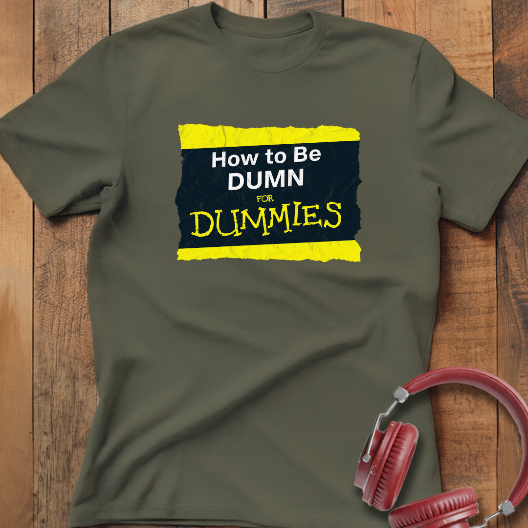 How To Be Dumn T-Shirt