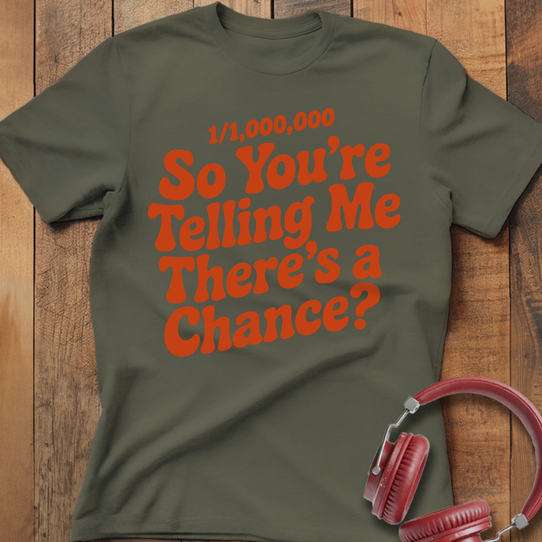 There's A Chance? T-Shirt