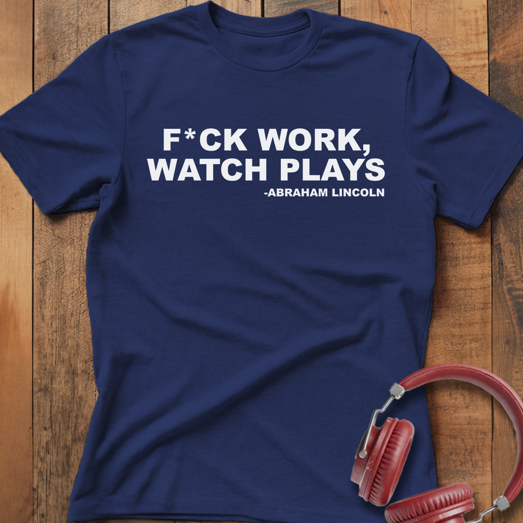 F*ck Work Watch Plays T-Shirt