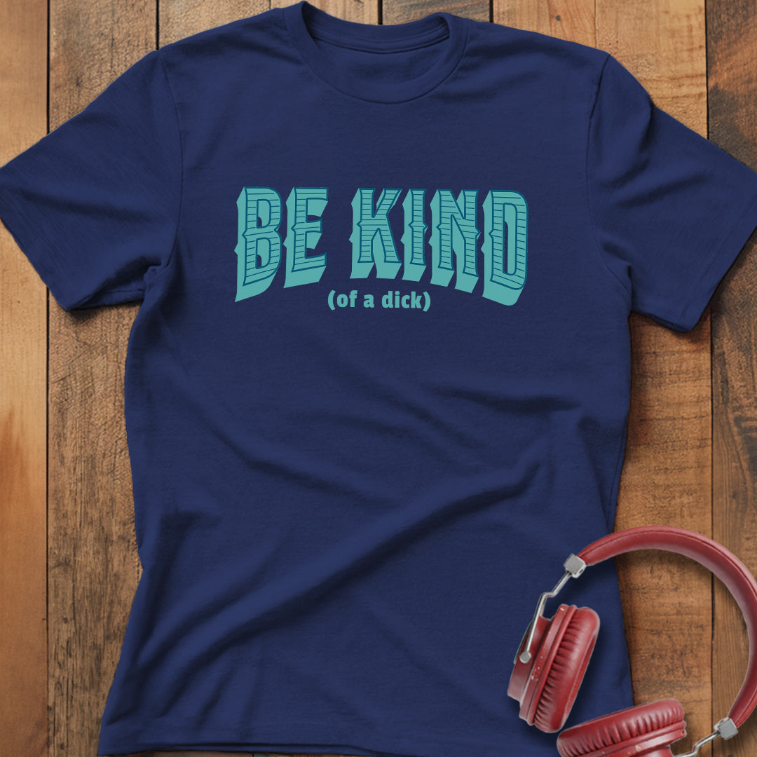 Be Kind (of a D) T-Shirt
