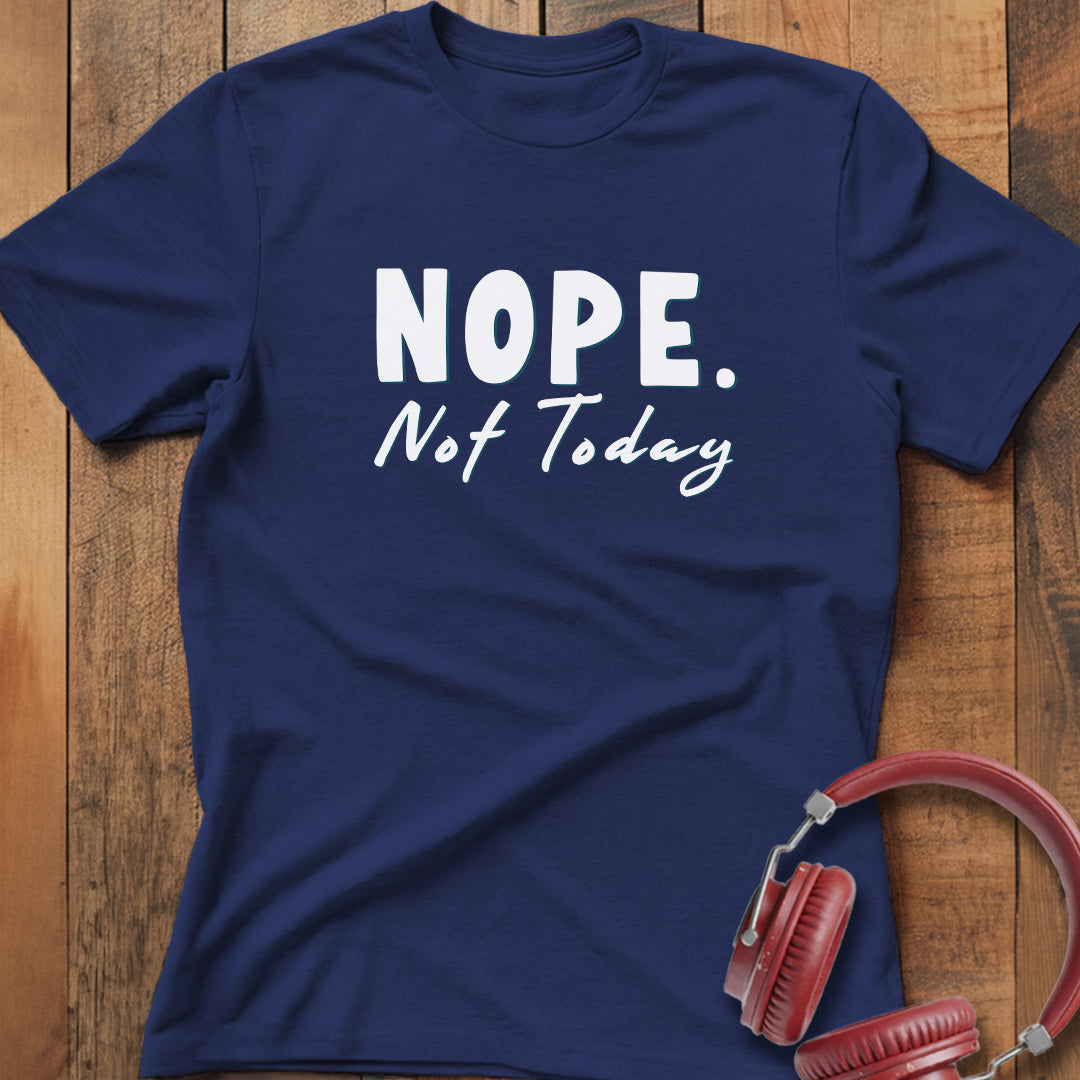 Nope Not Today T-Shirt