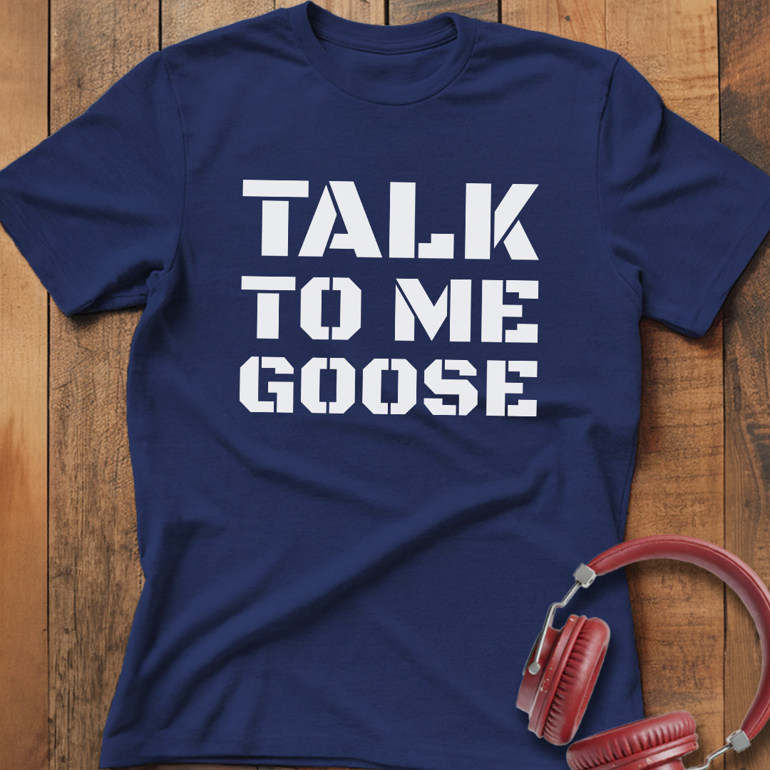 Talk To Me Goose T-Shirt