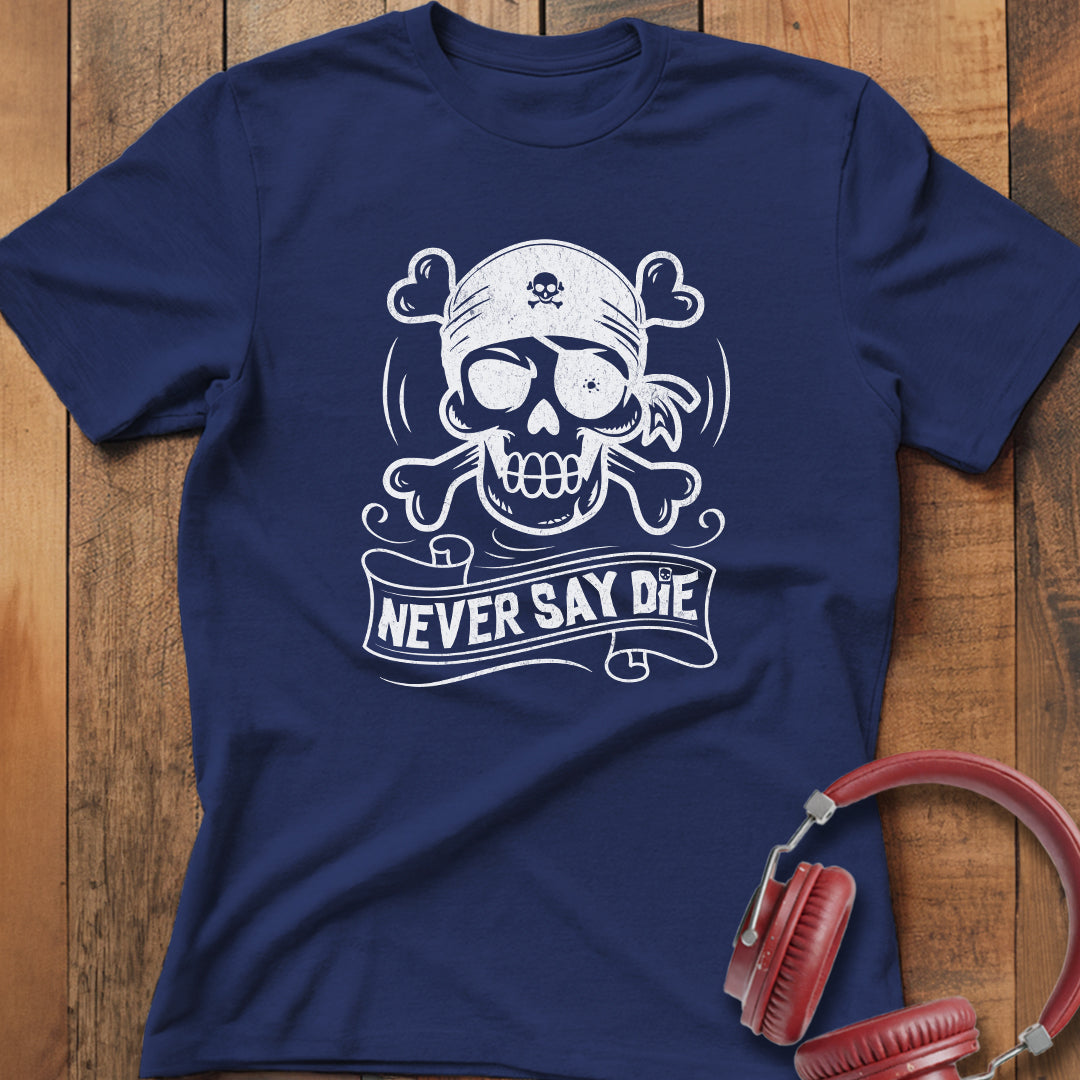 Never Say Die T-Shirt