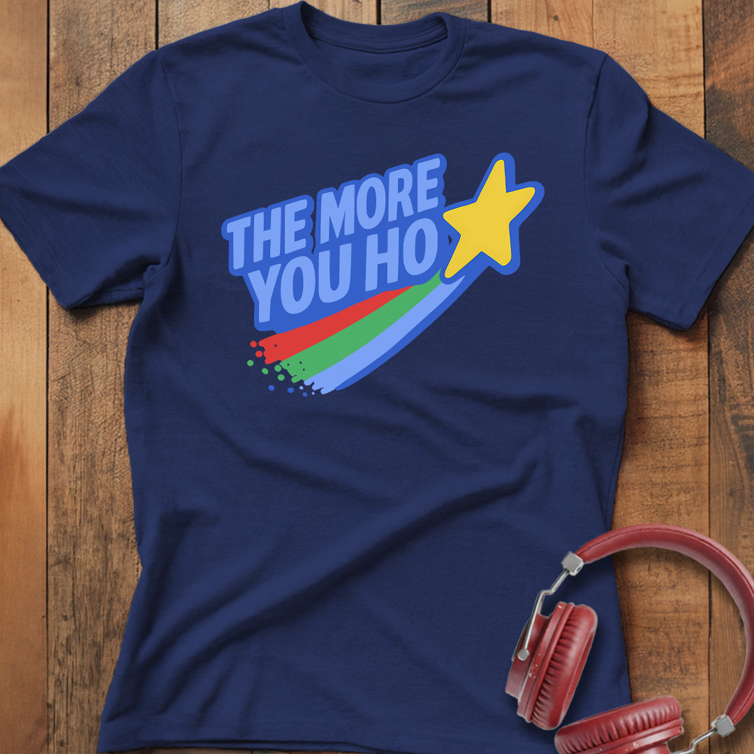 The More You Ho T-Shirt