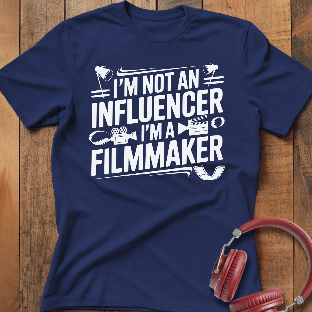 I'm Not an Influencer I'm a Filmmaker T-Shirt