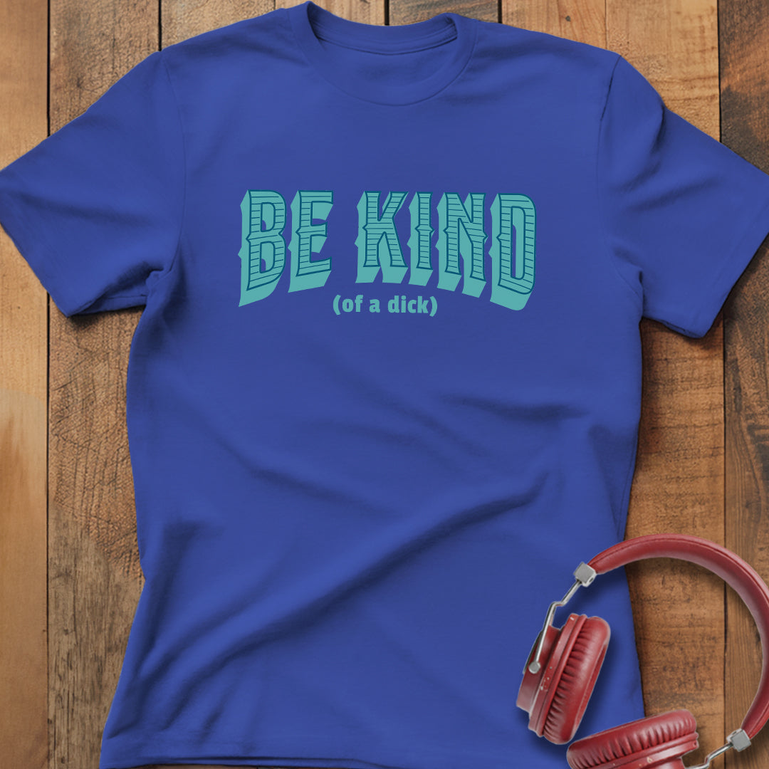Be Kind (of a D) T-Shirt
