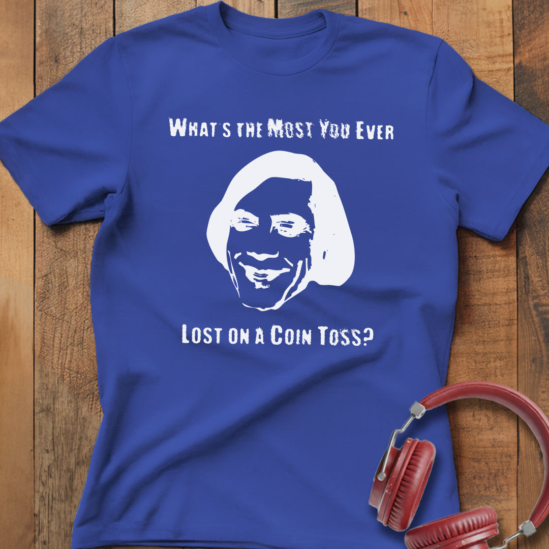 Ever Lost on a Coin Toss? T-Shirt