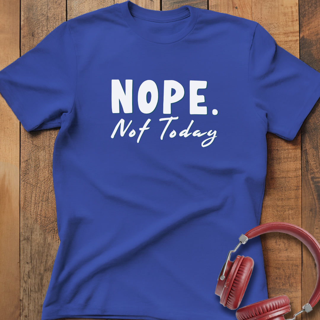 Nope Not Today T-Shirt