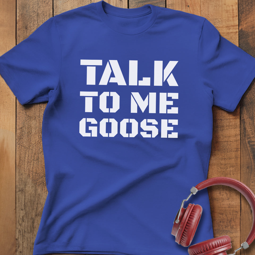 Talk To Me Goose T-Shirt