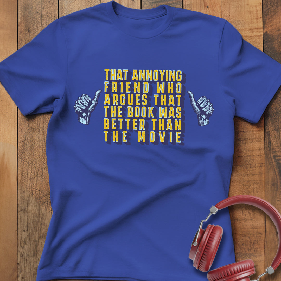 Book Was Better Than the Movie T-Shirt