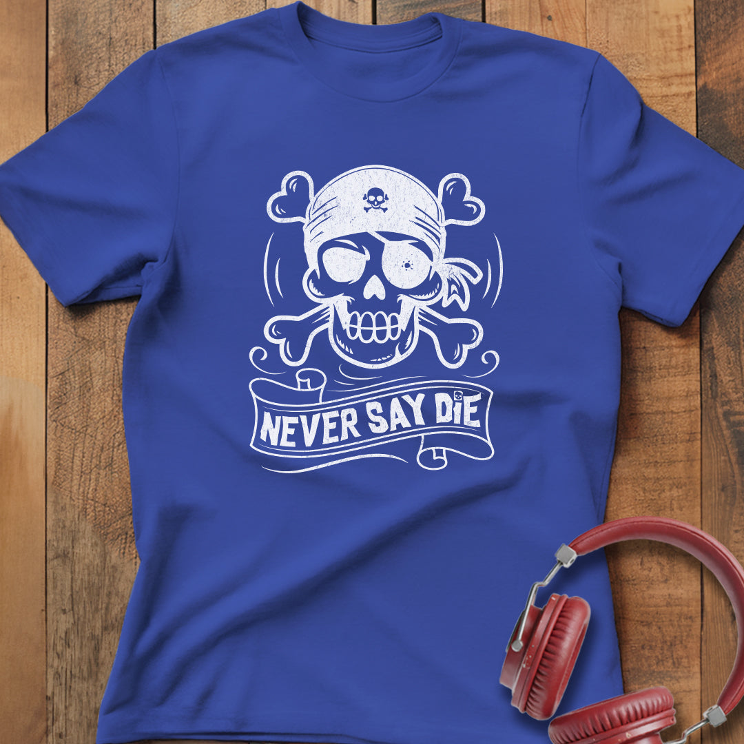 Never Say Die T-Shirt