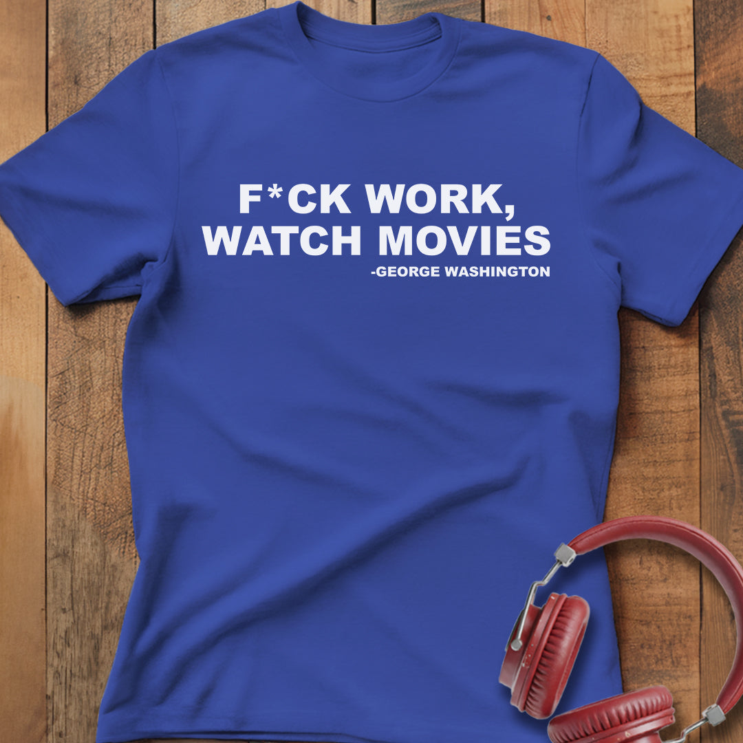 F*ck Work Watch Movies T-Shirt