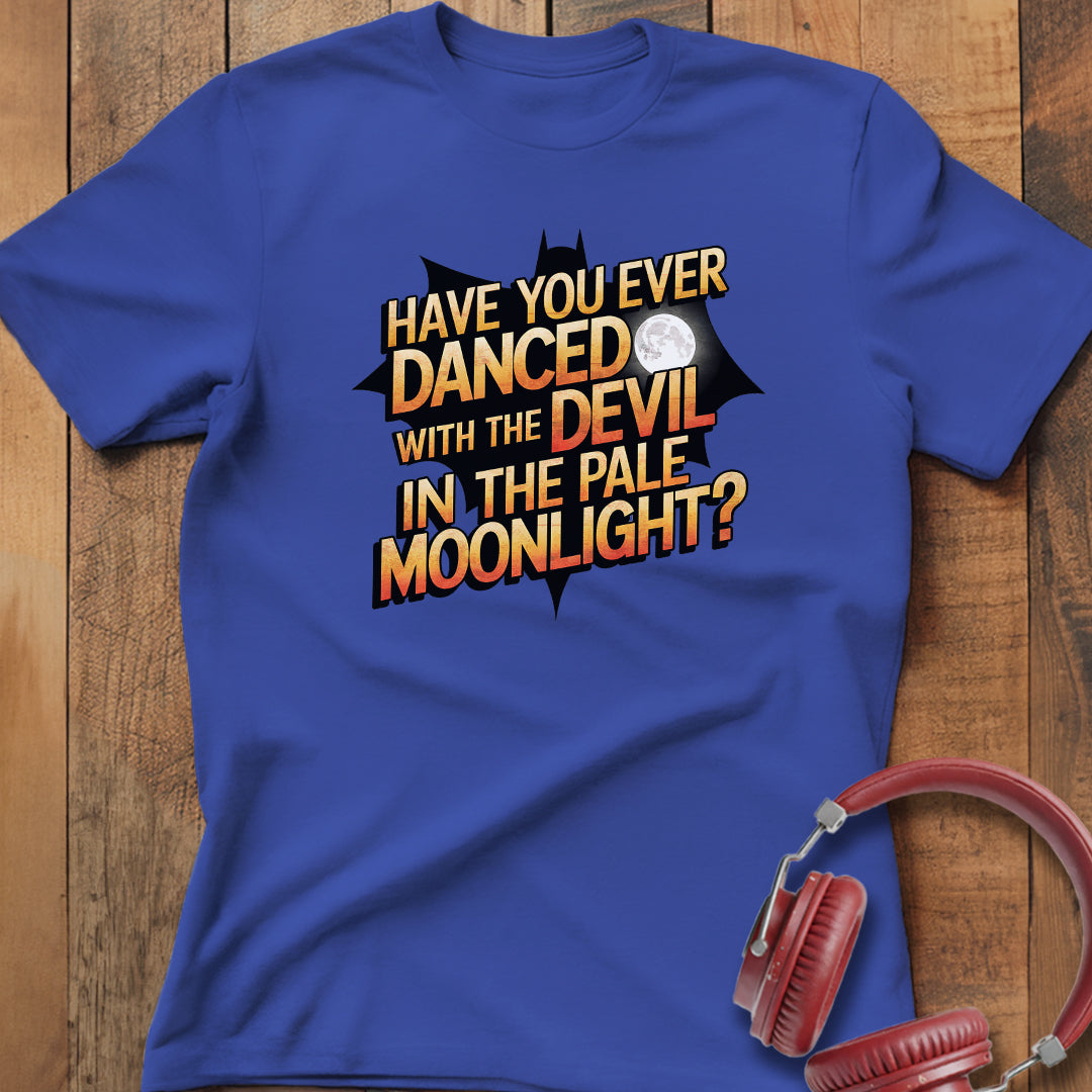 Have You Ever Danced With The Devil? T-Shirt