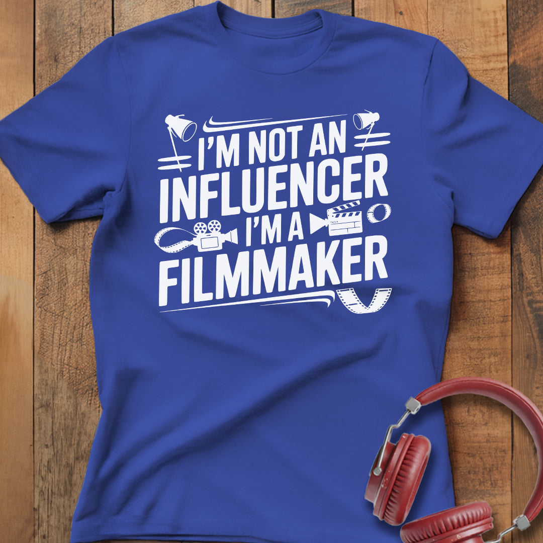 I'm Not an Influencer I'm a Filmmaker T-Shirt