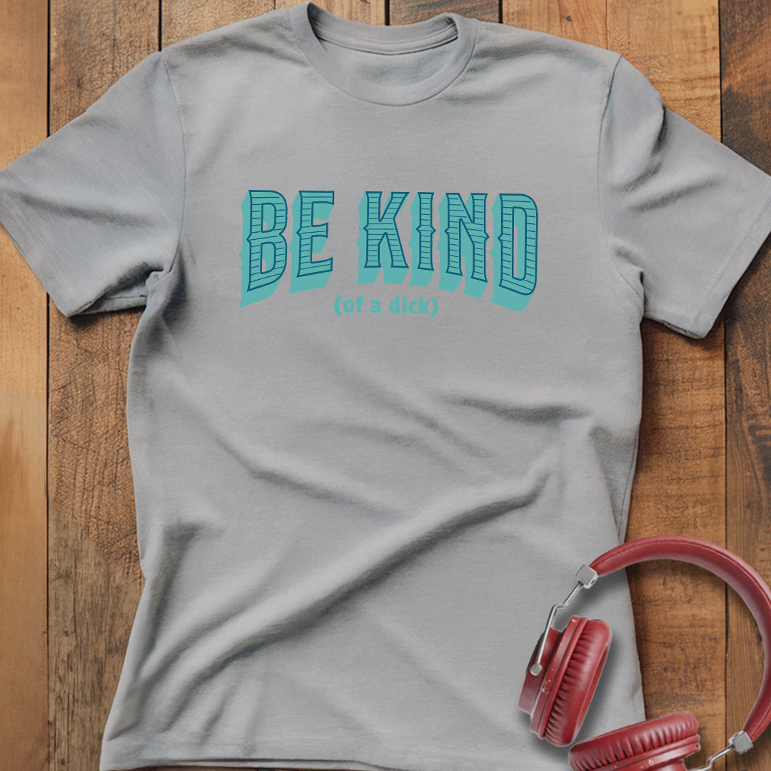 Be Kind (of a D) T-Shirt