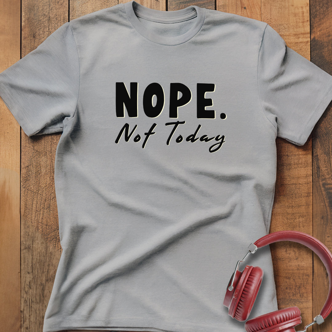 Nope Not Today T-Shirt