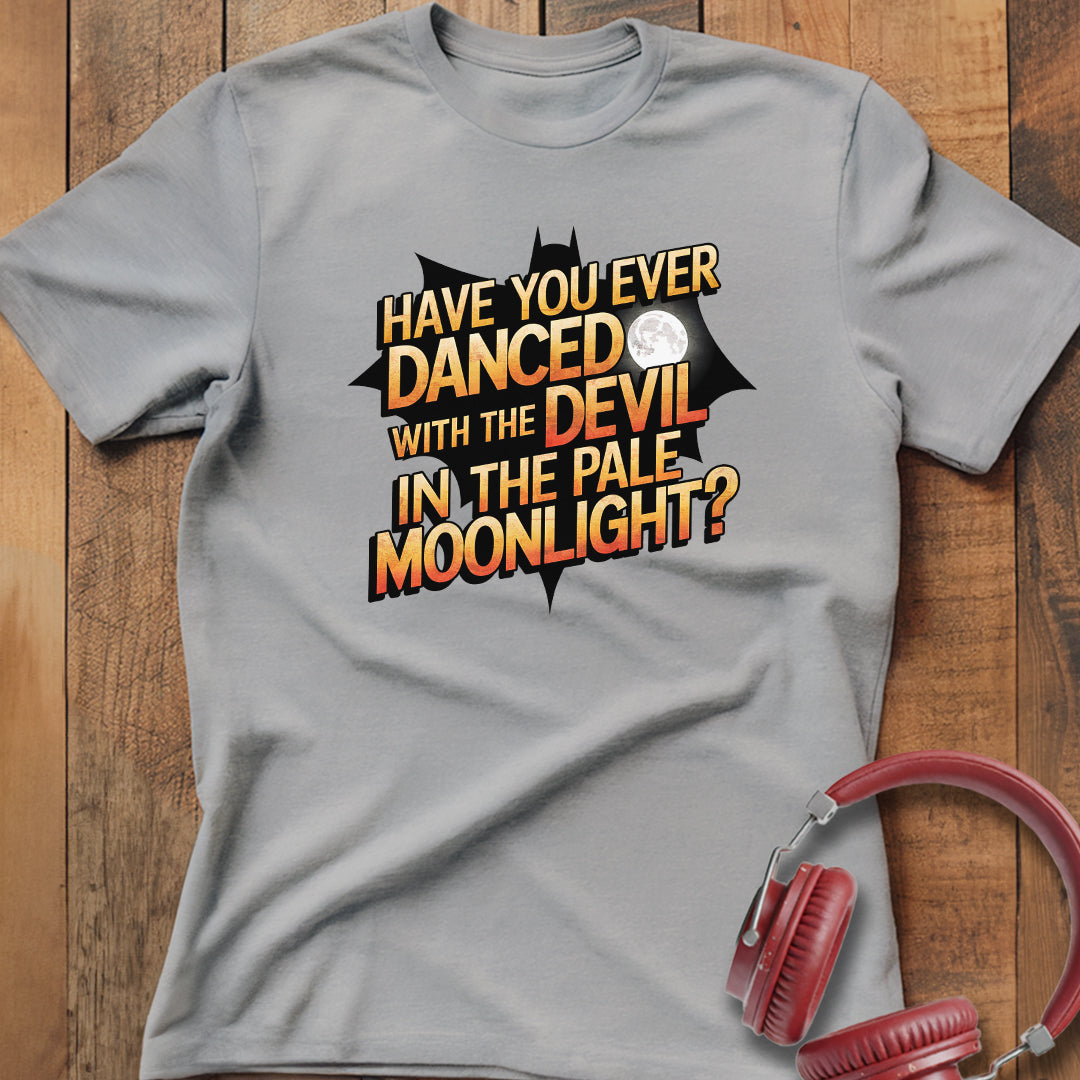 Have You Ever Danced With The Devil? T-Shirt