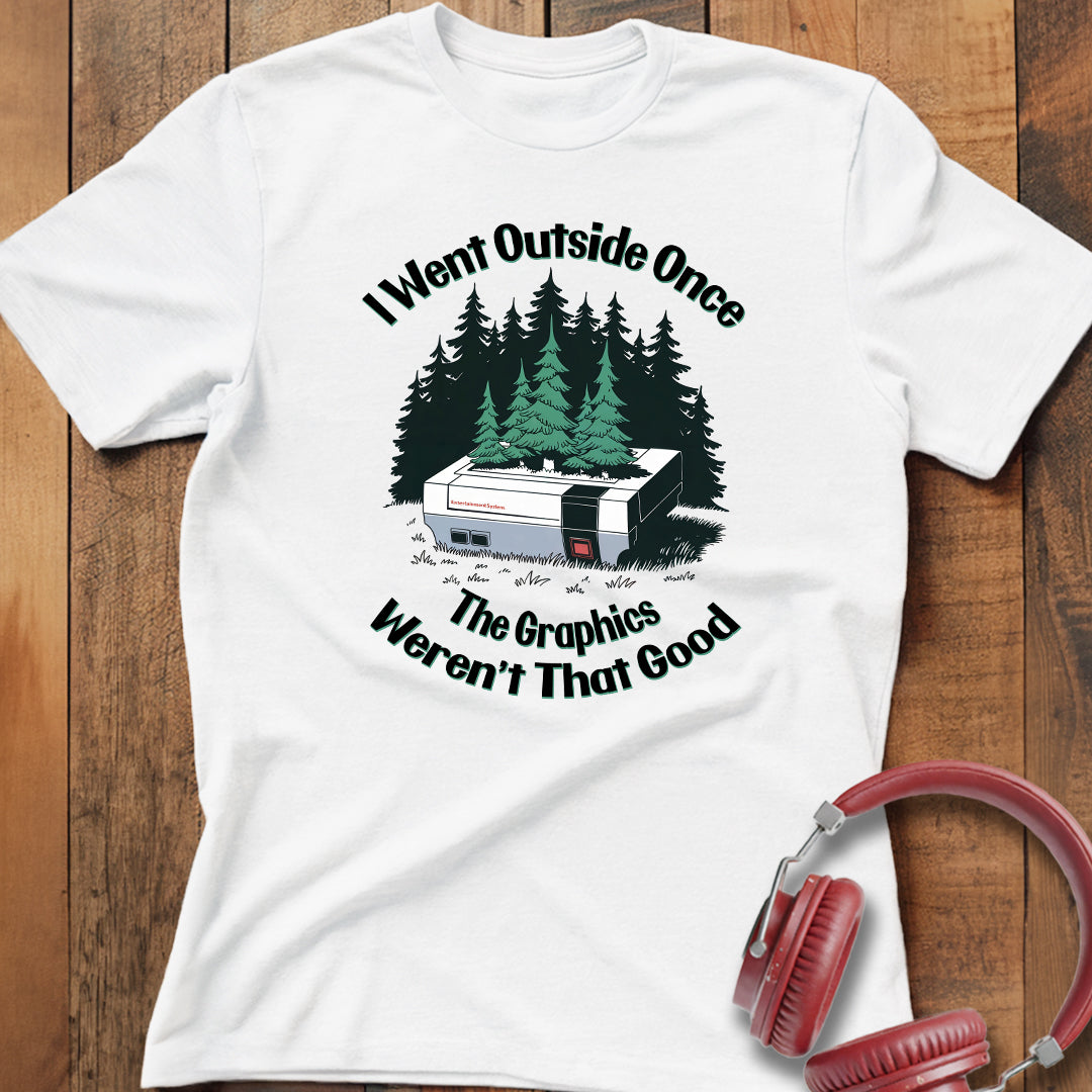 The Graphics Weren't That Good T-Shirt