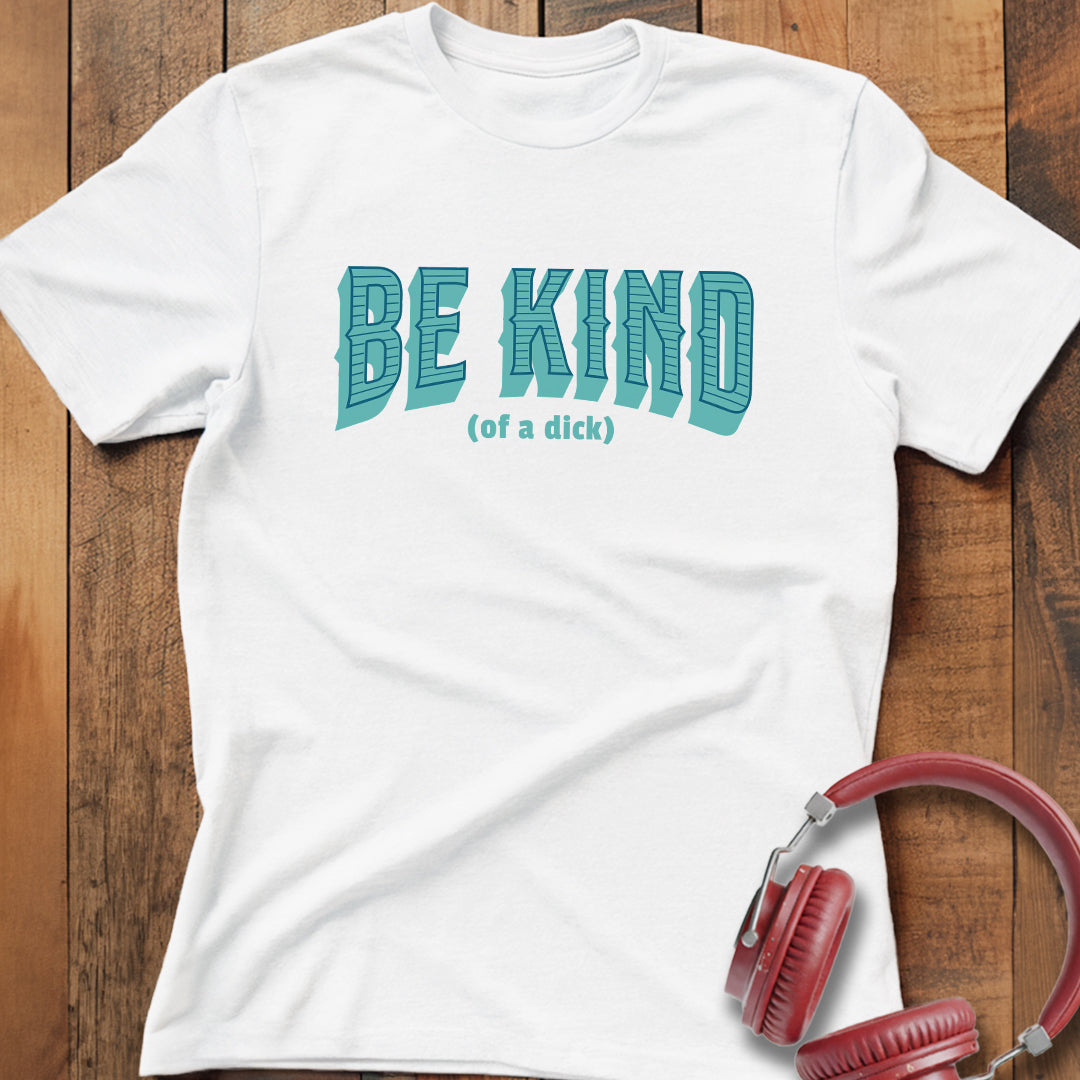 Be Kind (of a D) T-Shirt