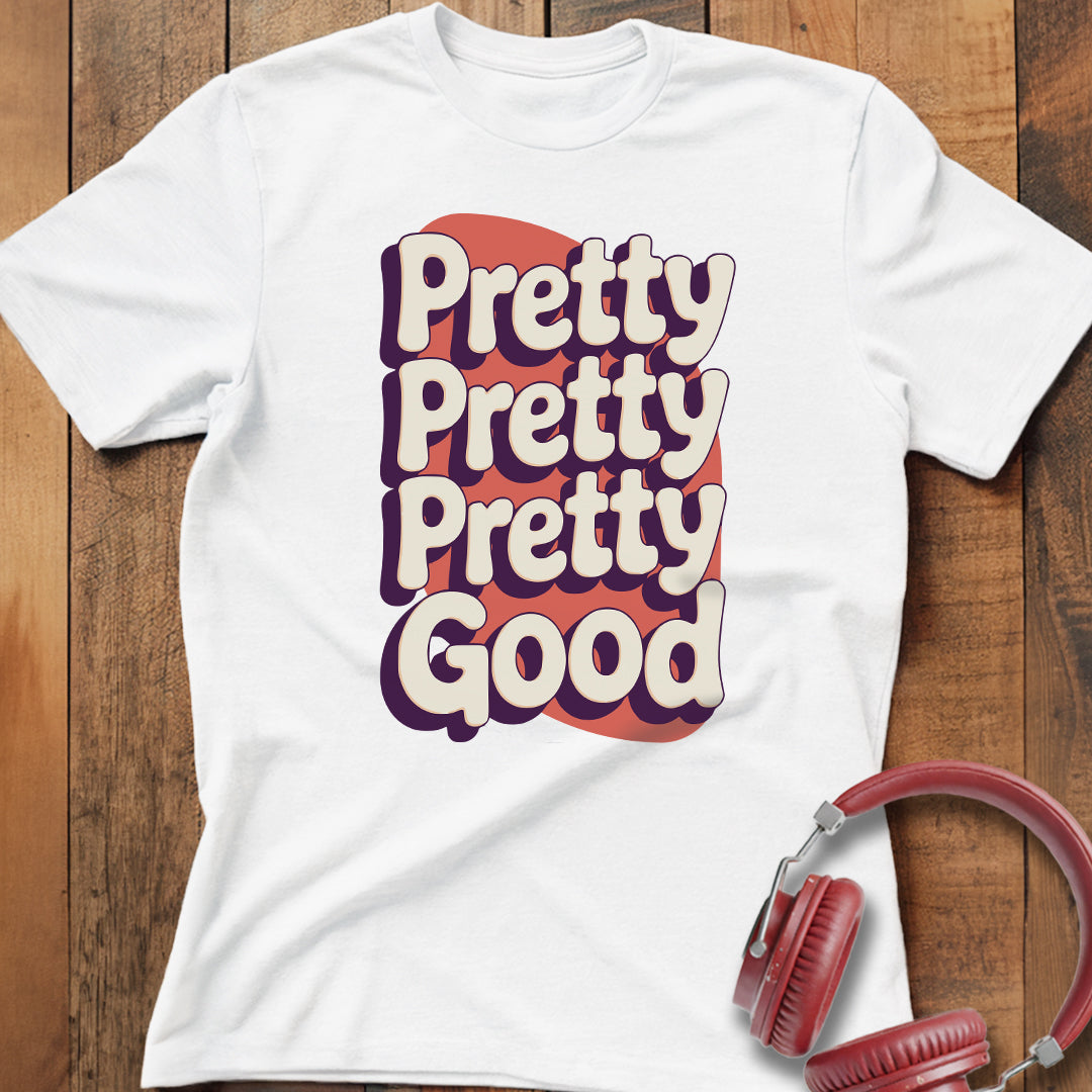 Pretty Pretty Pretty Good T-Shirt