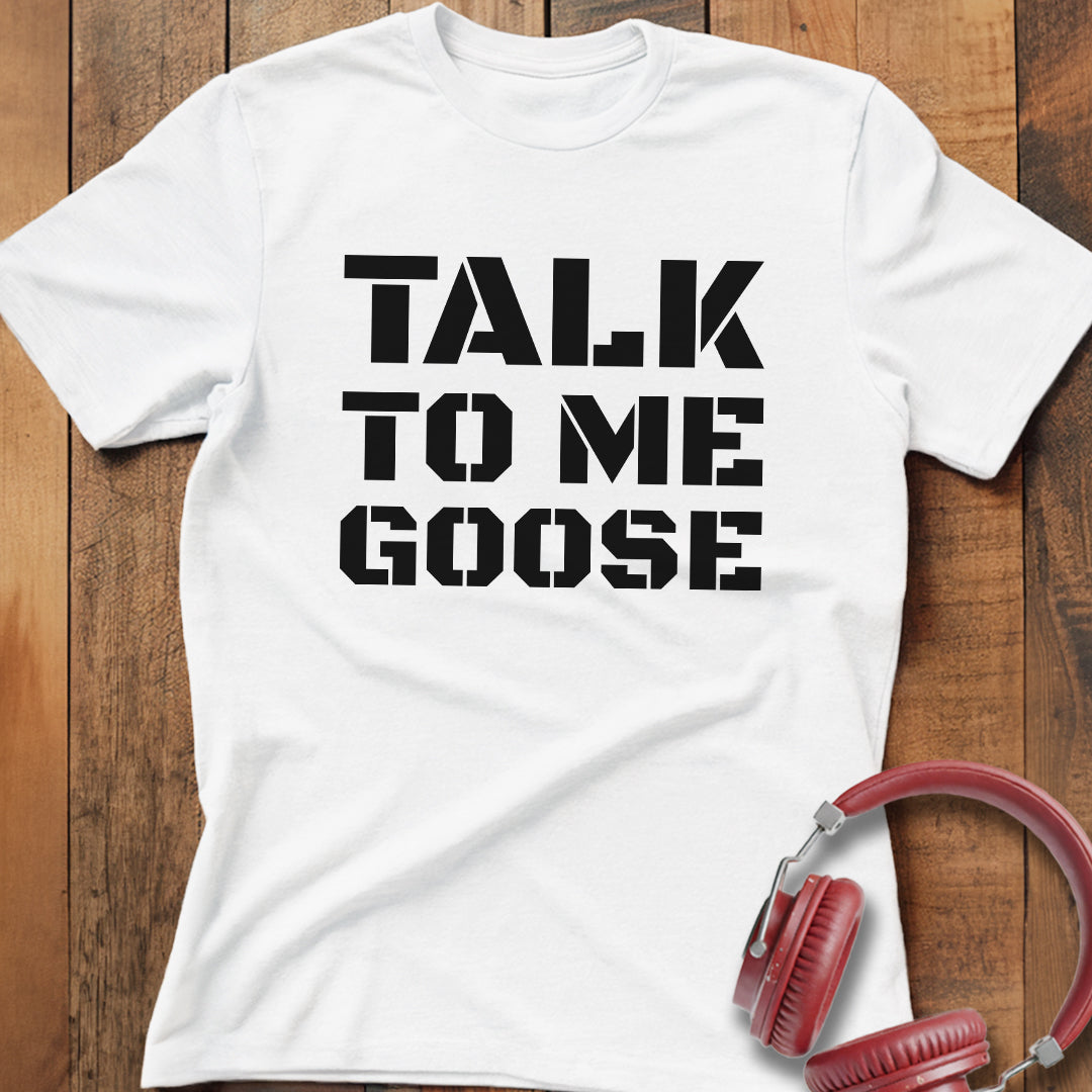 Talk To Me Goose T-Shirt
