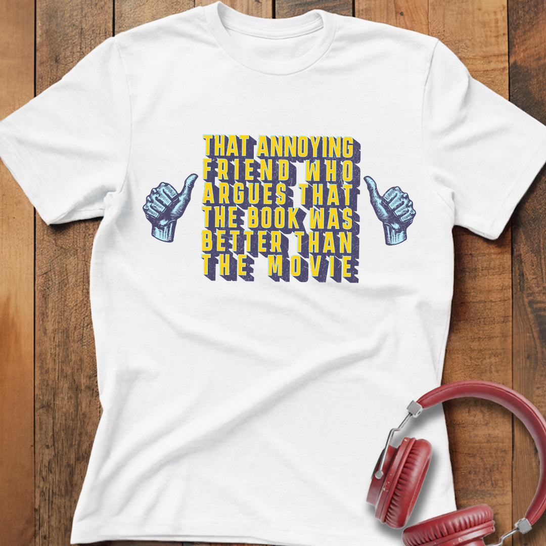 Book Was Better Than the Movie T-Shirt