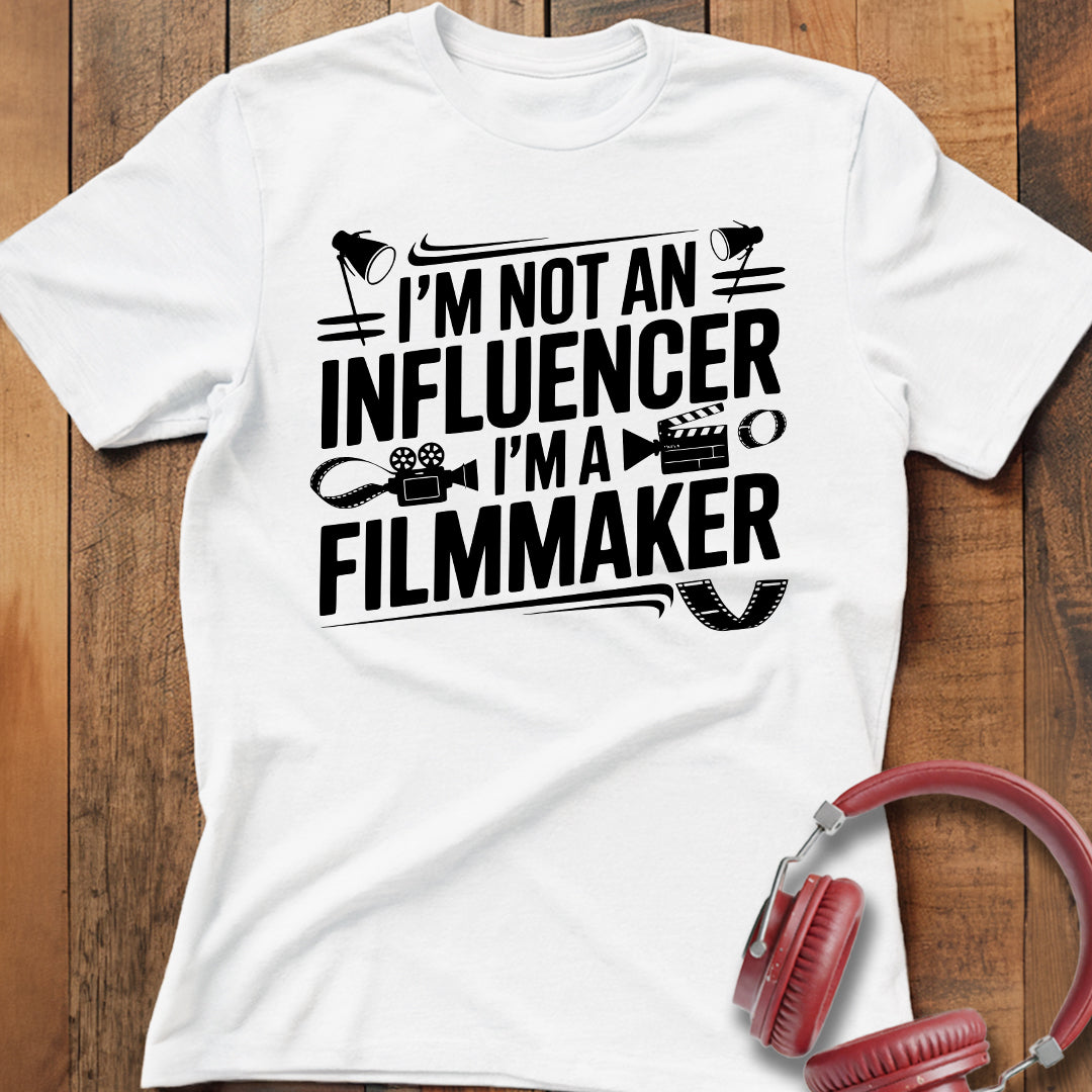 I'm Not an Influencer I'm a Filmmaker T-Shirt