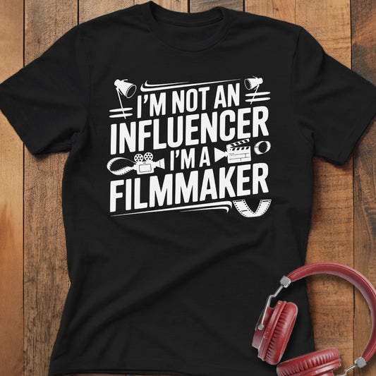 I'm Not an Influencer I'm a Filmmaker T-Shirt