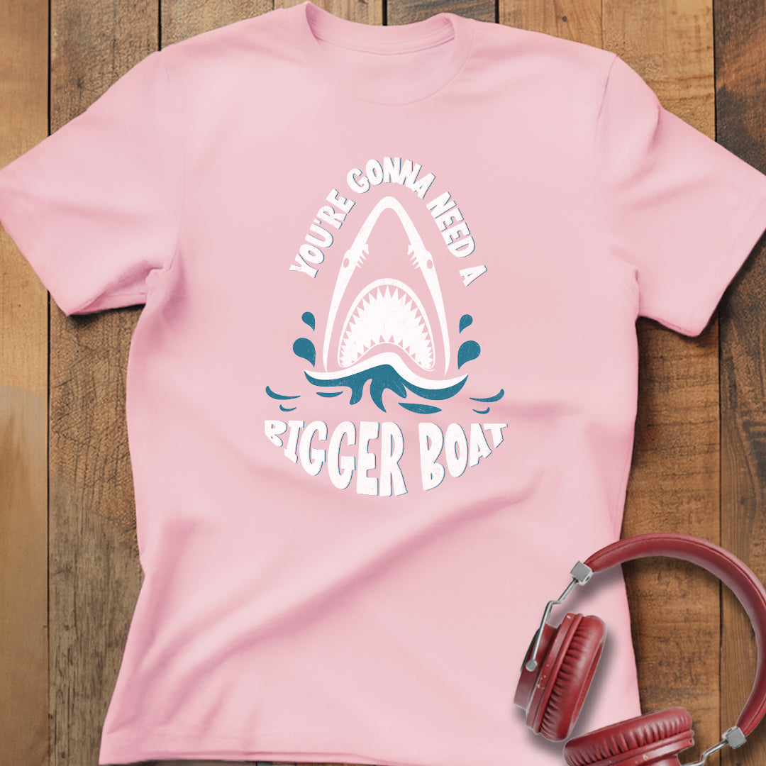 You're Gonna Need A Bigger Boat T-Shirt