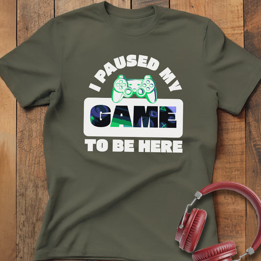 I Paused My Game T-Shirt