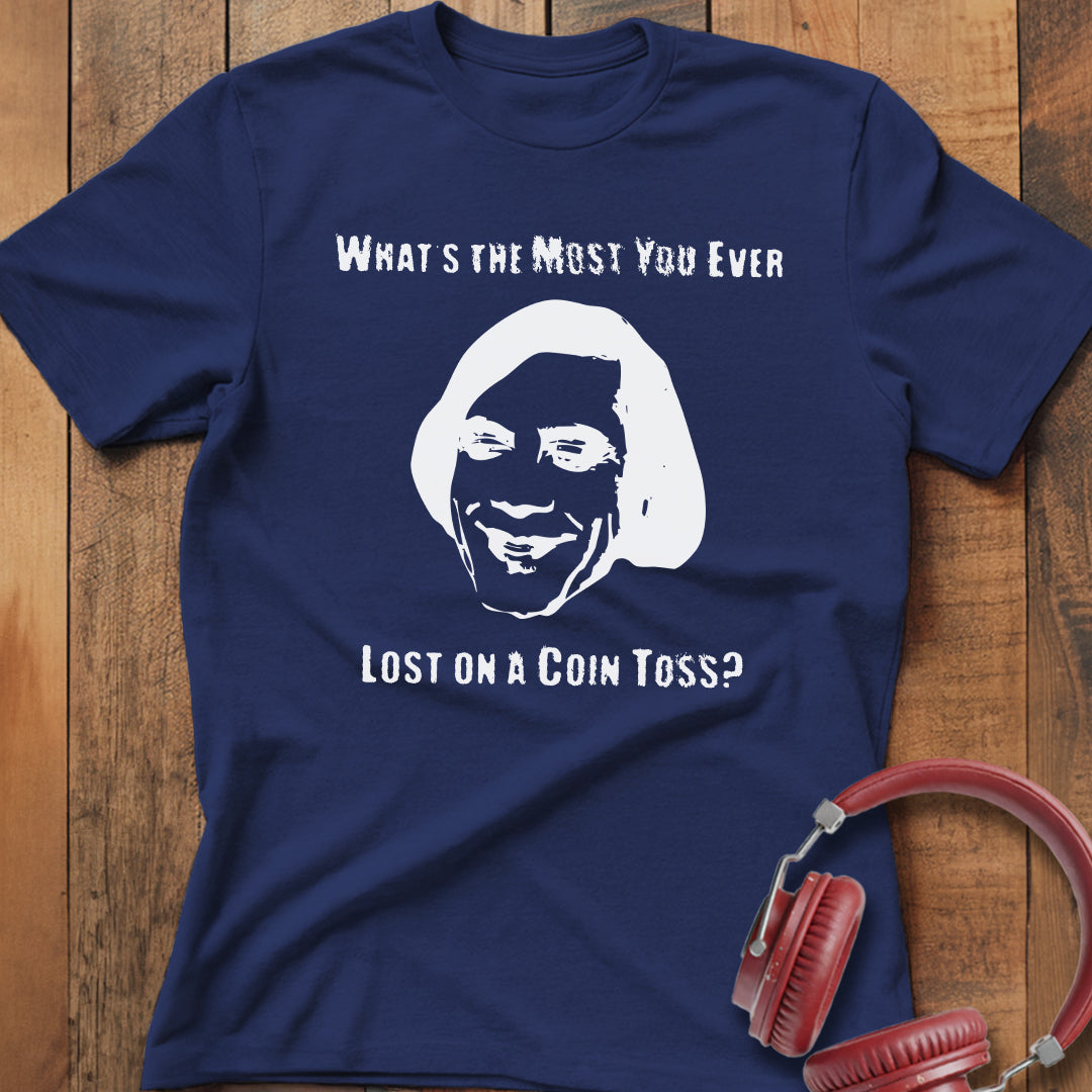 Ever Lost on a Coin Toss? T-Shirt